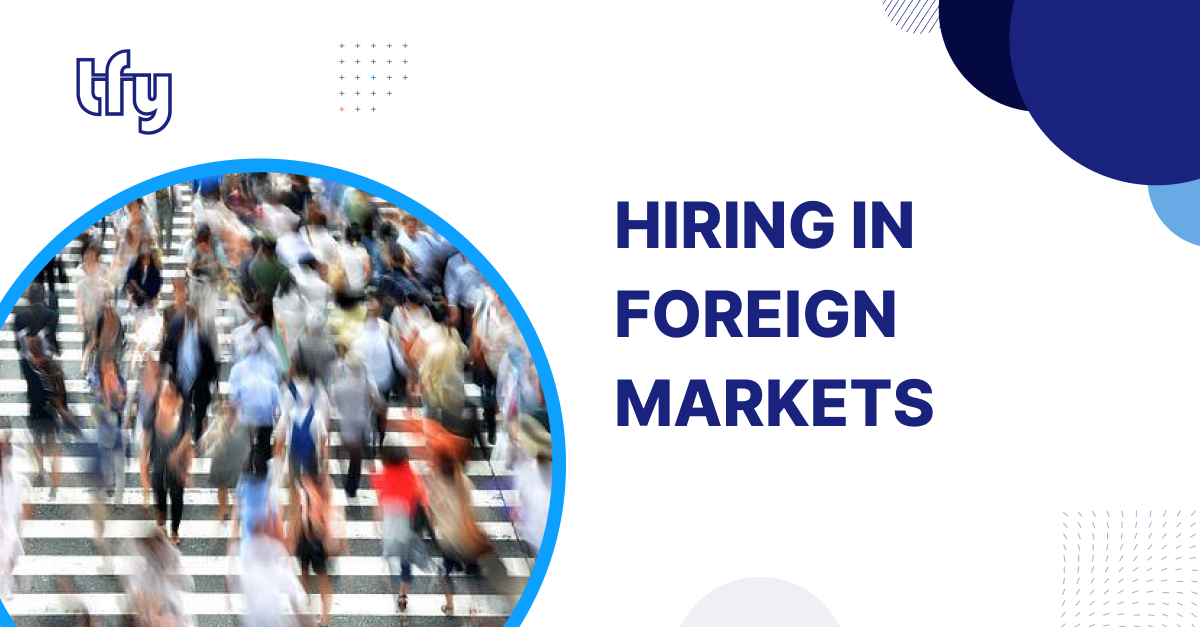 The Complexity of Hiring and Compliantly Employing People in Foreign Markets
