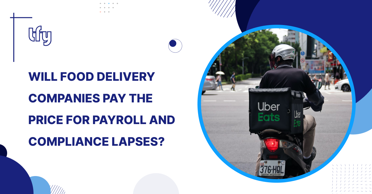 Will Food Delivery Companies Pay the Price for Payroll and Compliance Lapses?