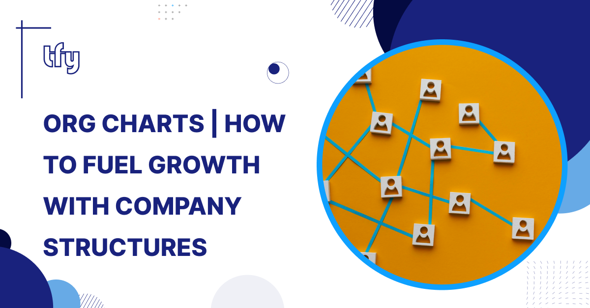 Org Charts | How to Fuel Growth with Company Structures
