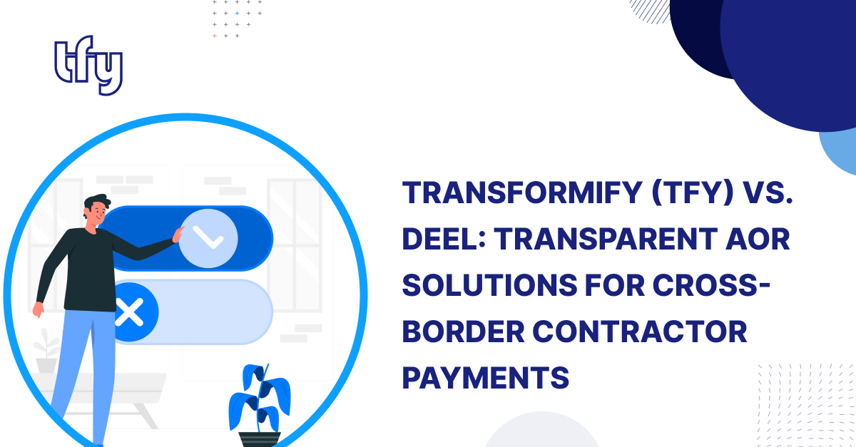 Transformify (TFY) vs. Deel: Transparent AOR Solutions for Cross-Border Contractor Payments Transformify (TFY) vs. Deel: Transparent AOR Solutions for Cross-Border Contractor Payments