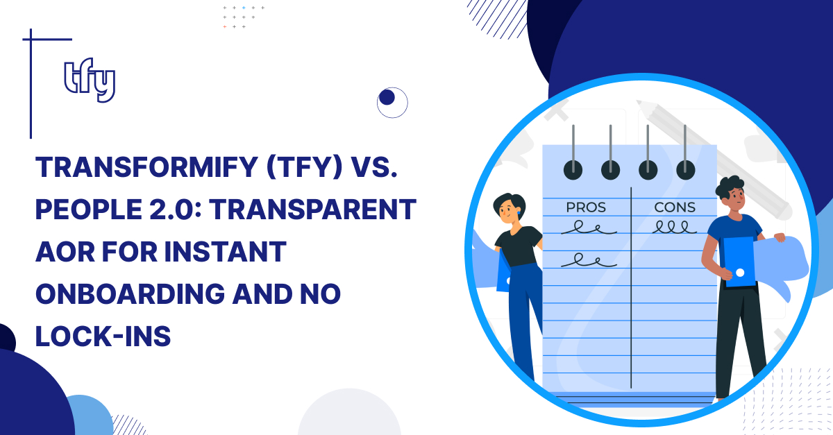 Transformify (TFY) vs. People 2.0: Transparent AOR for Instant Onboarding and No Lock-Ins Transformify (TFY) vs. People 2.0: Transparent AOR for Instant Onboarding and No Lock-Ins