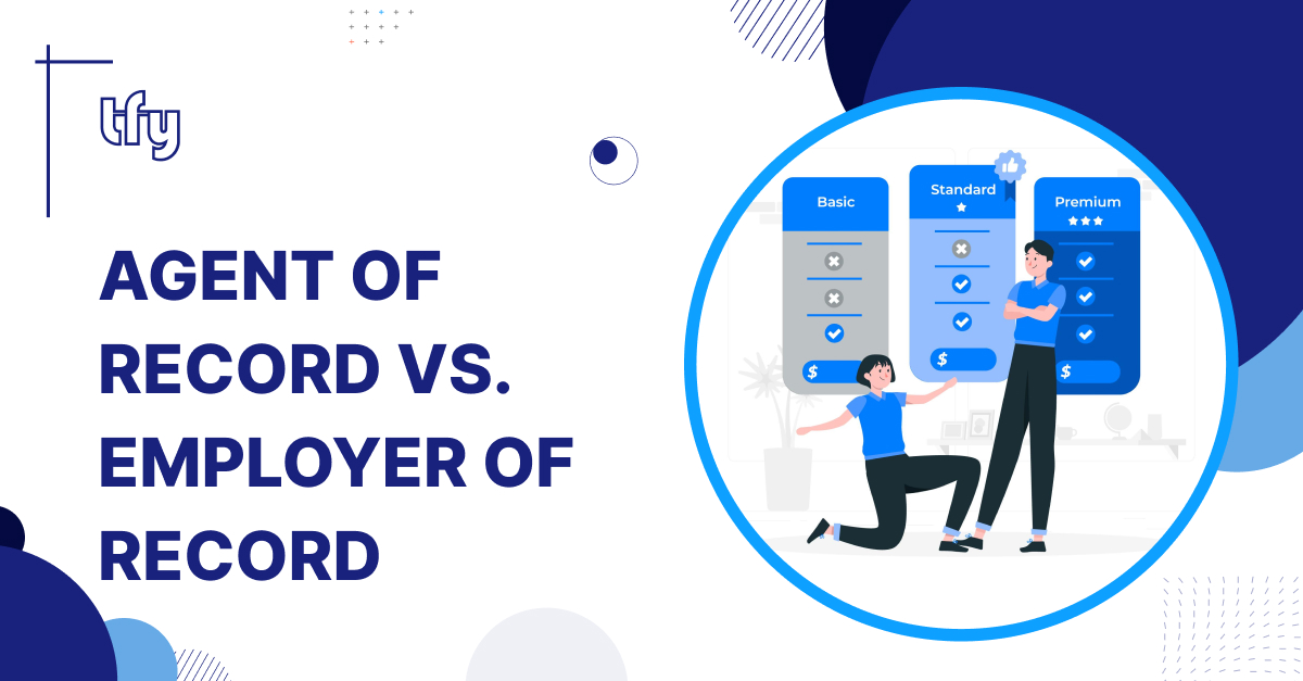 Agent of Record vs. Employer of Record: Which One is Right for Your Global Team? Agent of Record vs. Employer of Record: Which One is Right for Your Global Team?