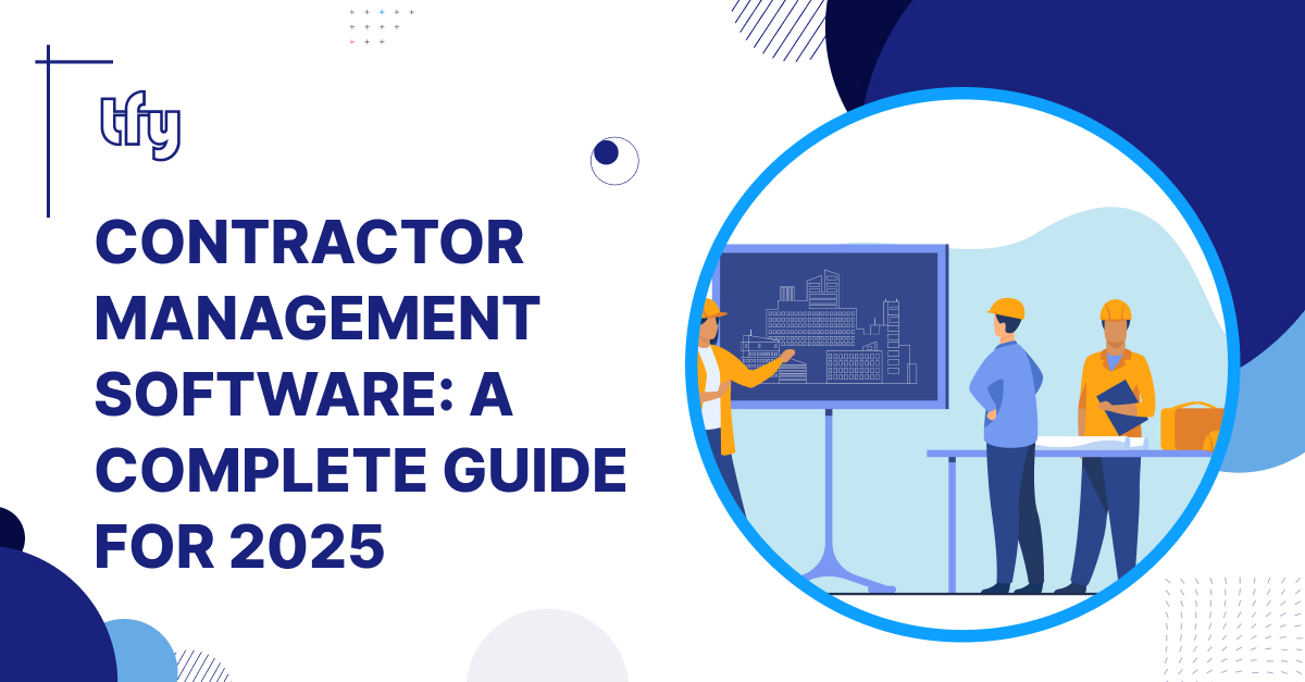 What is a Contractor Management Software: A Complete Guide for 2025