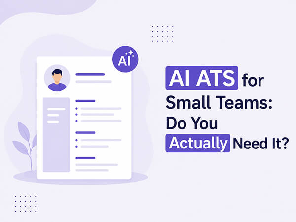 AI ATS for Small Teams: Do You Actually Need It?